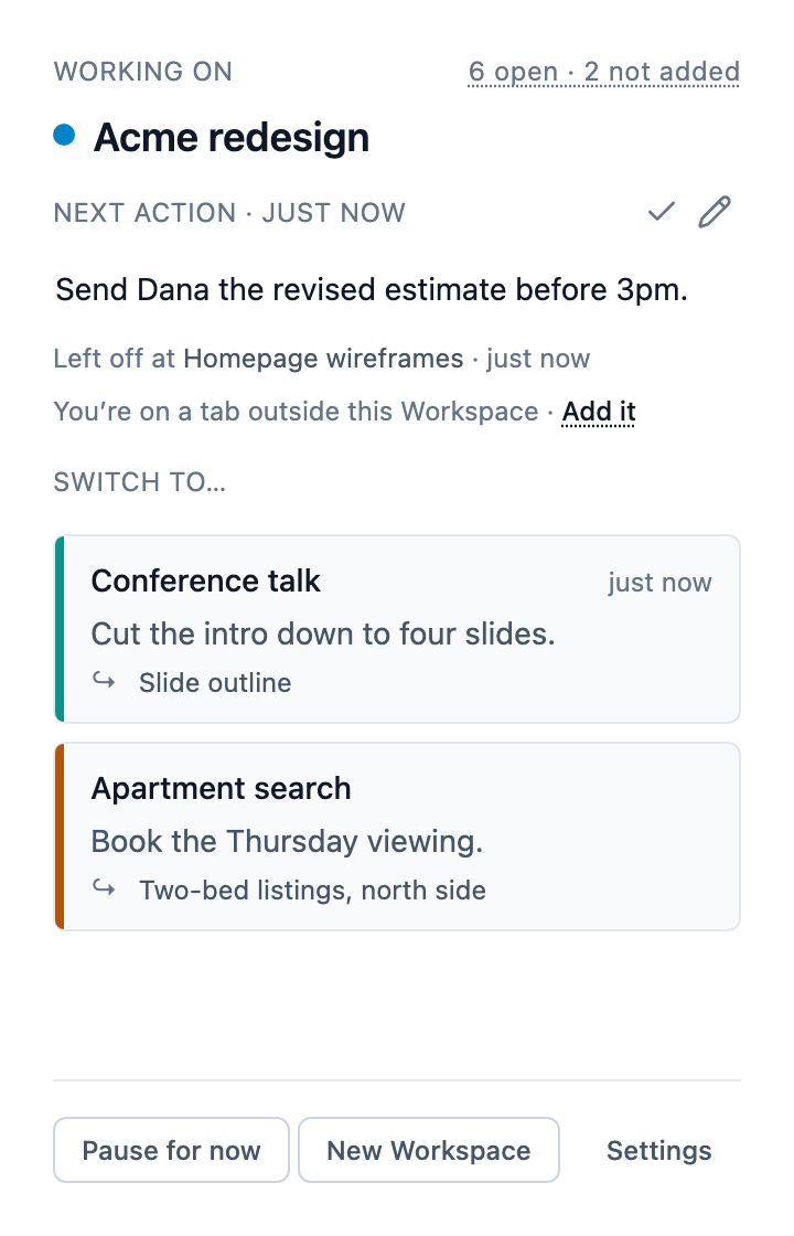 The SwitchCue side panel: the Acme redesign Workspace running, a Next Action reading “Send Dana the revised estimate before 3pm.”, a line reading “Left off at Homepage wireframes”, and a Switch to… list of two other projects, each naming the page it resumes at.